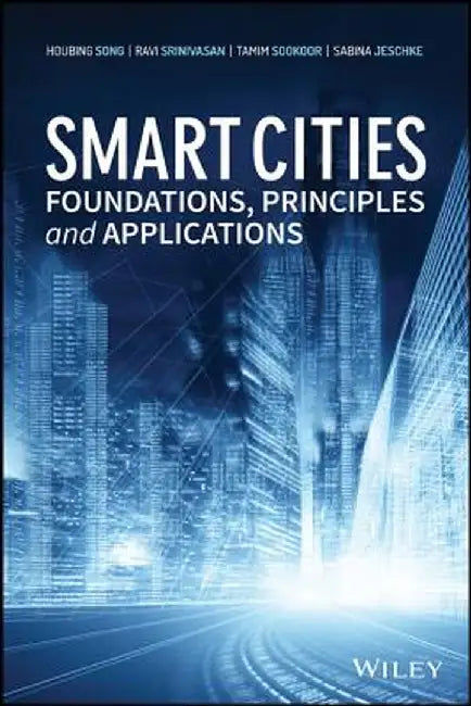 Smart Cities: Foundations, Principles, and Applications by Houbing Song