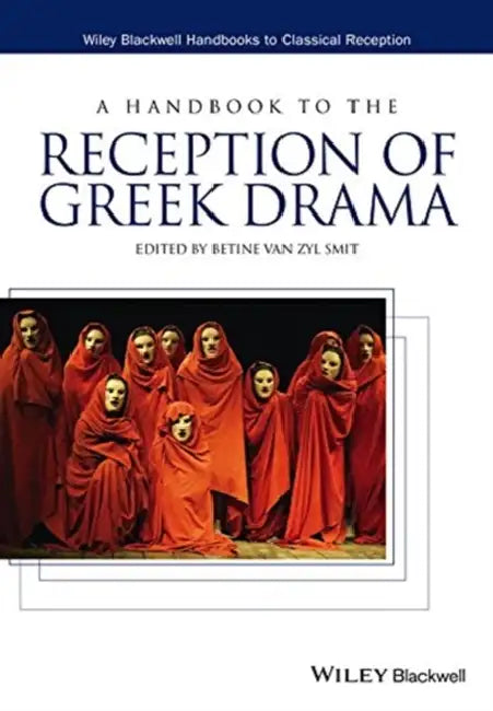 A Handbook to the Reception of Greek Drama by Betine van Zyl Smit