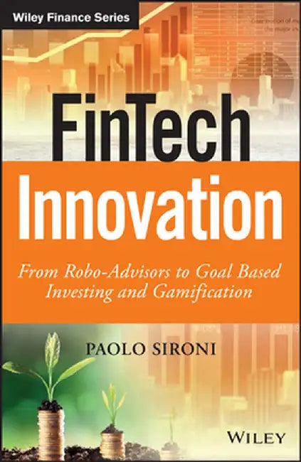 Fintech Innovation: From Robo-Advisors to Goal Based Investing and Gamification by Paolo Sironi