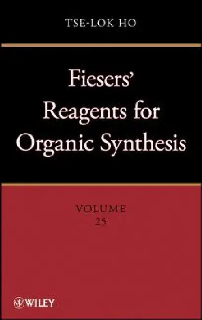 Fieser and Fieser's Reagents for Organic Synthesis Volumes 1 - 28, and Collective Index for Volumes 1 - 22 Set by Tse-Lok Ho