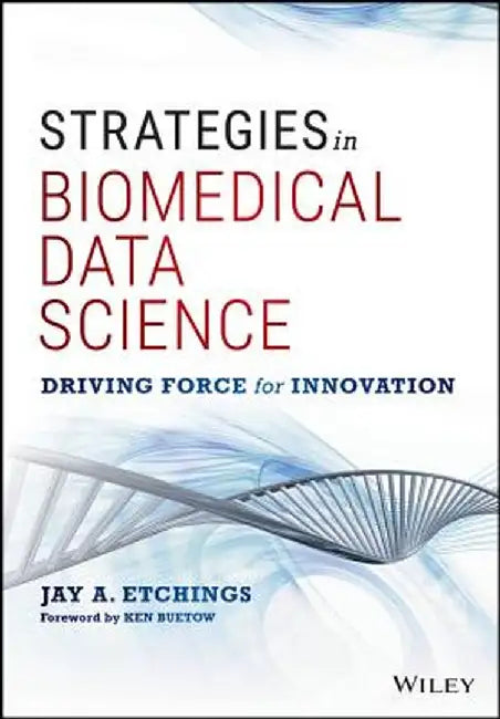 Strategies in Biomedical Data Science: Driving Force for Innovation by Jay A. Etchings