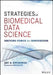 Strategies in Biomedical Data Science: Driving Force for Innovation by Jay A. Etchings
