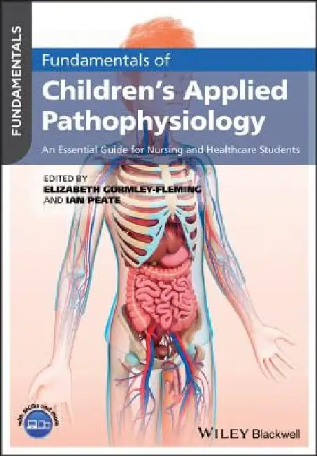 Fundamentals of Children's Applied Pathophysiology: An Essential Guide for Nursing and Healthcare Students by Ian Peate