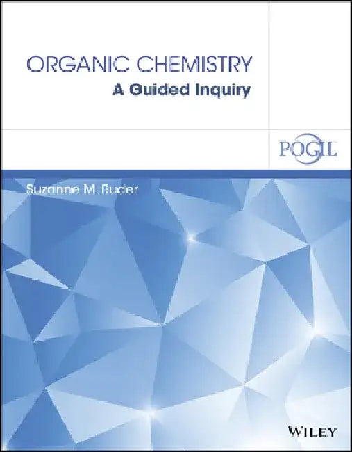 Organic Chemistry: A Guided Inquiry by Suzanne M. Ruder