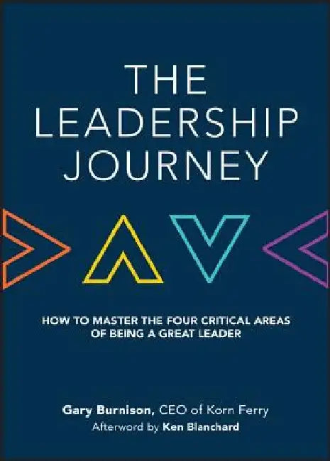 The Leadership Journey: How to Master the Four Critical Areas of Being a Great Leader by Gary Burnison