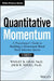 Quantitative Momentum: A Practitioner's Guide to Building a Momentum-Based Stock Selection System by Wesley R. Gray