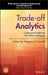 Trade-Off Analytics: Creating and Exploring the System Tradespace by Gregory S. Parnell