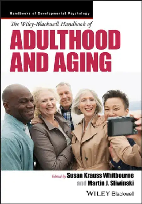 The Wiley-Blackwell Handbook of Adulthood and Aging by Susan Krauss Whitbourne