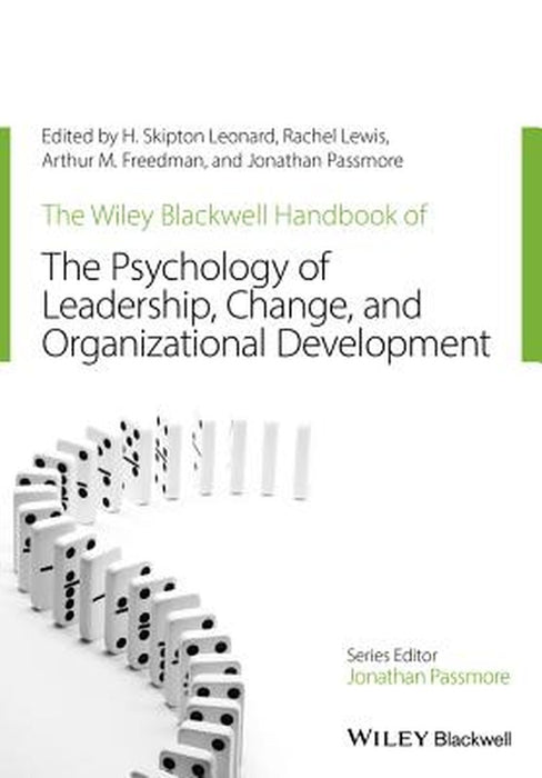The Wiley-Blackwell Handbook Of The Psychology Of Leadership, Change And Organizational Development by Rachel Lewis, Arthur M. Freedman, Jonathan Passmore