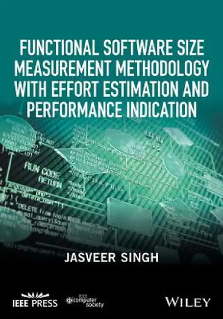 Functional Software Size Measurement Methodology with Effort Estimation and Performance Indication by Jasveer Singh