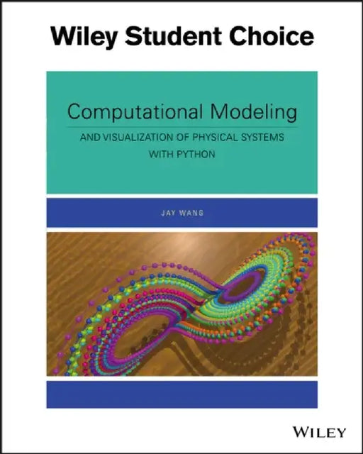 Computational Modeling and Visualization of Physical Systems with Python, 1st Edition by Jay Wang