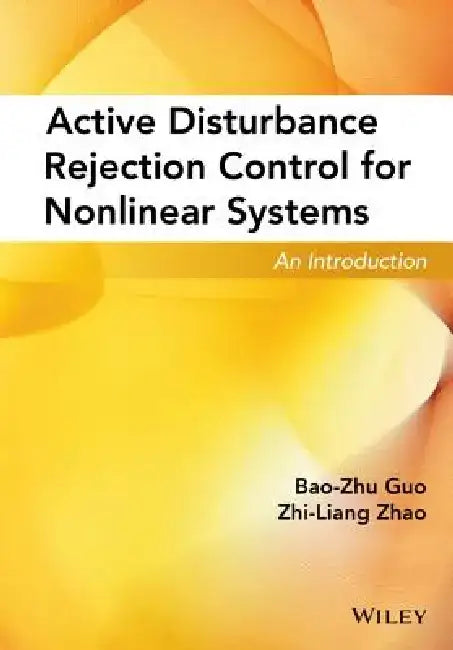 Active Disturbance Rejection Control for Nonlinear Systems: An Introduction by Bao-Zhu Guo