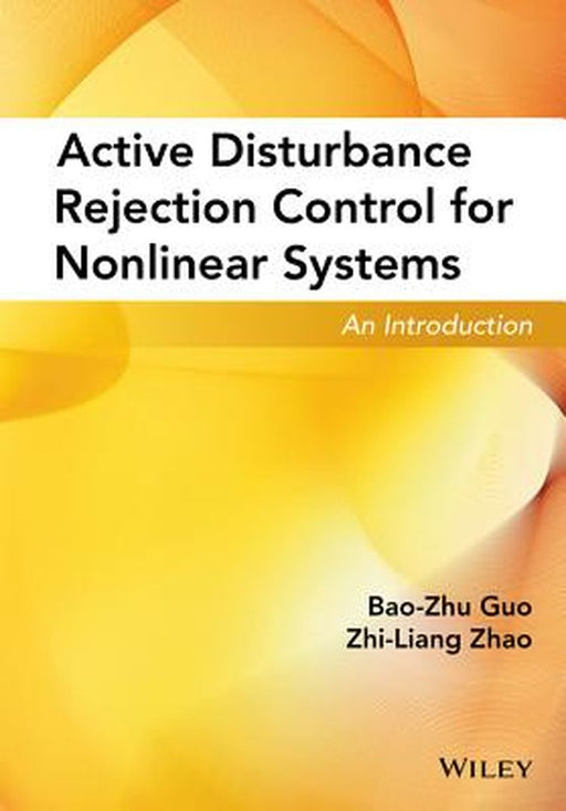 Active Disturbance Rejection Control for Nonlinear Systems: An Introduction by Bao-Zhu Guo