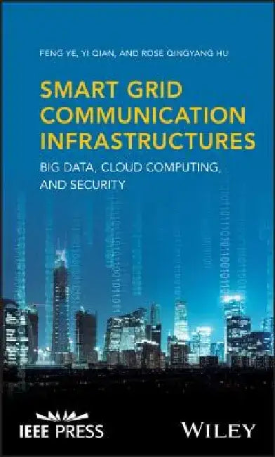 Smart Grid Communication Infrastructures: Big Data, Cloud Computing, and Security by Feng Ye