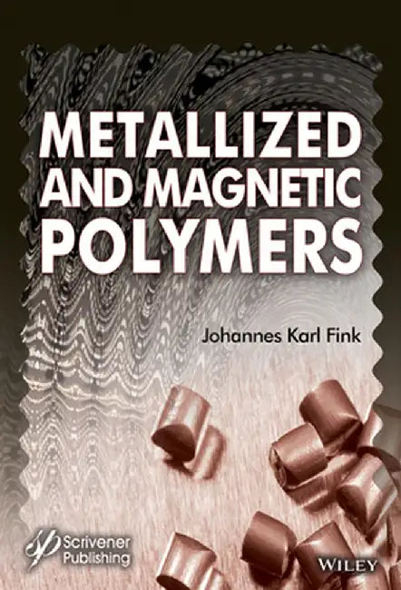 Metallized and Magnetic Polymers: Chemistry and Applications by Johannes Karl Fink