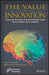 The Value of Innovation: Measuring the Impact of ROI In Creativity and Innovation Programs by Jack J. Phillips, Patrici Pulliam Phillips