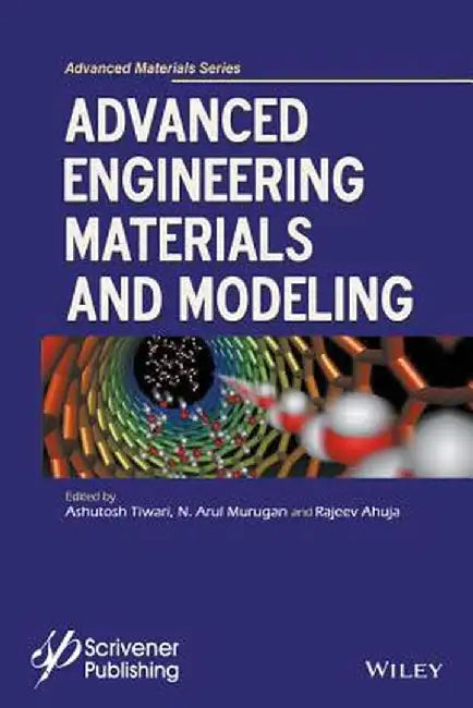 Advanced Engineering Materials and Modeling by Ashutosh Tiwari, N. Arul Murugan, Rajeev Ahuja