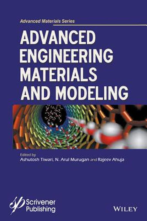 Advanced Engineering Materials and Modeling by Ashutosh Tiwari, N. Arul Murugan, Rajeev Ahuja