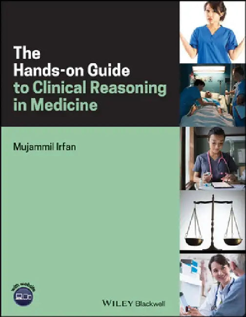 The Hands-On Guide to Clinical Reasoning in Medicine by Mujammil Irfan