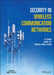 Security in Wireless Communication Networks by Feng Ye