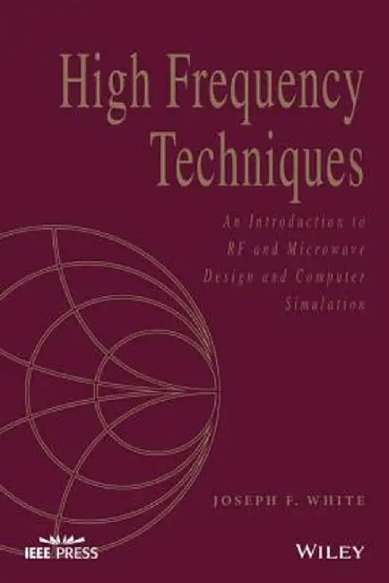 High Frequency Techniques: An Introduction to RF and Microwave Design and Computer Simulation by Joseph F. White