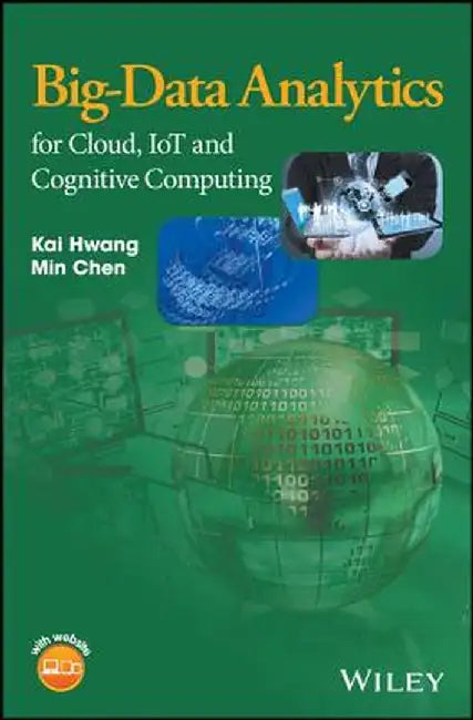 Big-Data Analytics for Cloud, IoT and Cognitive Computing by Kai Hwang