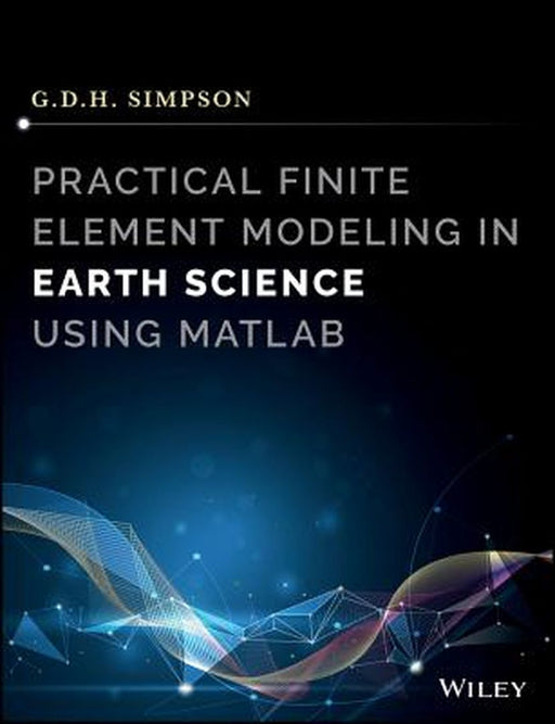 Practical Finite Element Modeling in Earth Science using Matlab by Guy Simpson