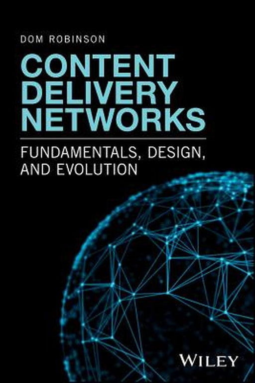Content Delivery Networks: Fundamentals, Design, and Evolution by Dom Robinson