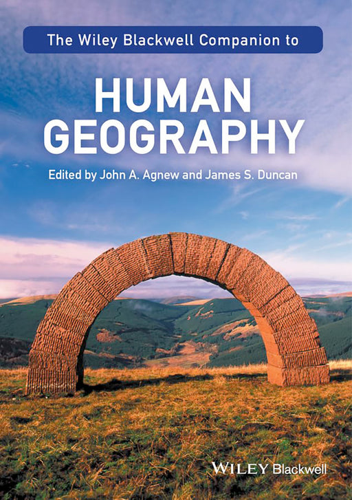 The Wiley-Blackwell Companion To Human Geography by James S. Duncan, James S. Duncan