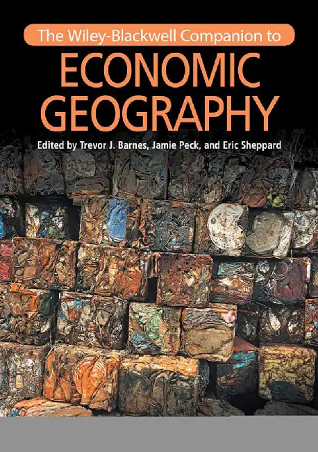 The Wiley-Blackwell Companion To Economic Geography by Jamie Peck, Eric Sheppard