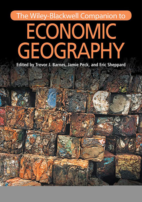 The Wiley-Blackwell Companion To Economic Geography by Jamie Peck, Eric Sheppard