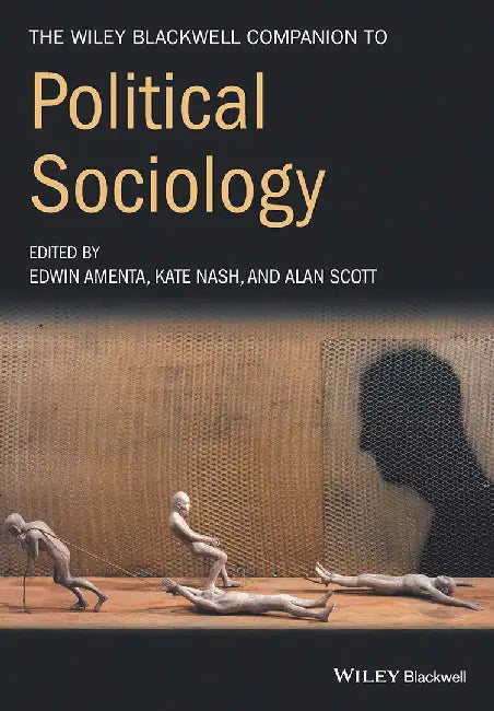 The Wiley-Blackwell Companion To Political Sociology by Edwin Amenta, Dr. Kate Nash, Alan Scott