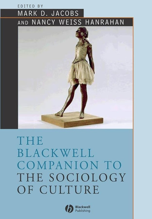 The Blackwell Companion To The Sociology Of Culture by Nancy Weiss Hanrahan, Nancy Weiss Hanrahan