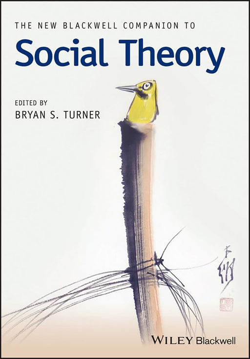 The New Blackwell Companion To Social Theory by Bryan S. Turner