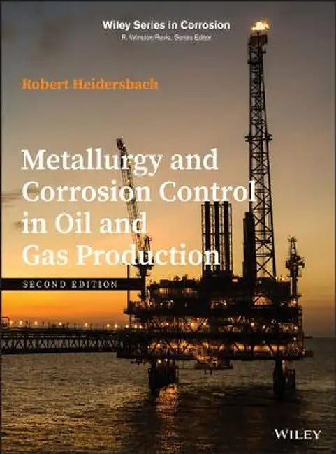 Metallurgy And Corrosion Control In Oil And Gas Production Second Edition by Heidersbach
