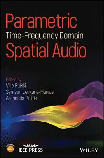 Parametric Time-Frequency Domain Spatial Audio by Ville Pulkki