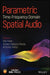 Parametric Time-Frequency Domain Spatial Audio by Ville Pulkki