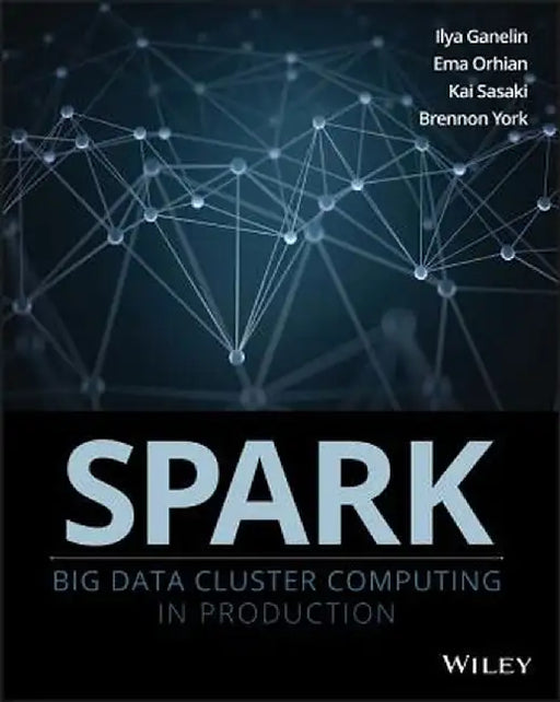 Spark: Big Data Cluster Computing in Production by Ilya Ganelin