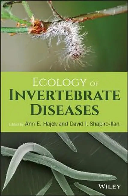 Ecology of Invertebrate Diseases by Ann E. Hajek
