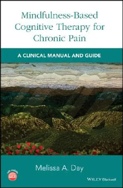 Mindfulness-Based Cognitive Therapy for Chronic Pain: A Clinical Manual and Guide by Melissa A. Day
