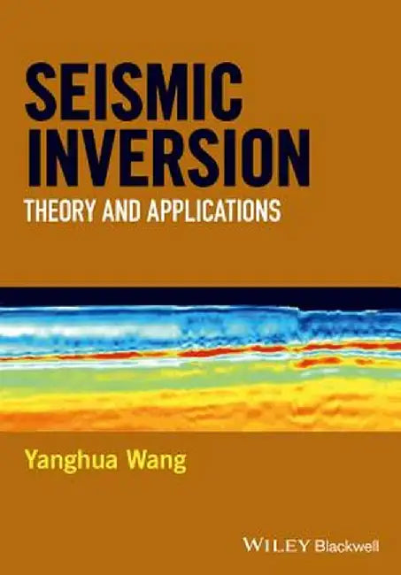 Seismic Inversion: Theory and Applications by Yanghua Wang