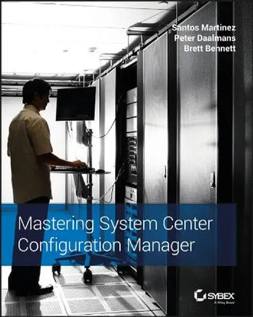 Mastering System Center Configuration Manager by Santos Martinez
