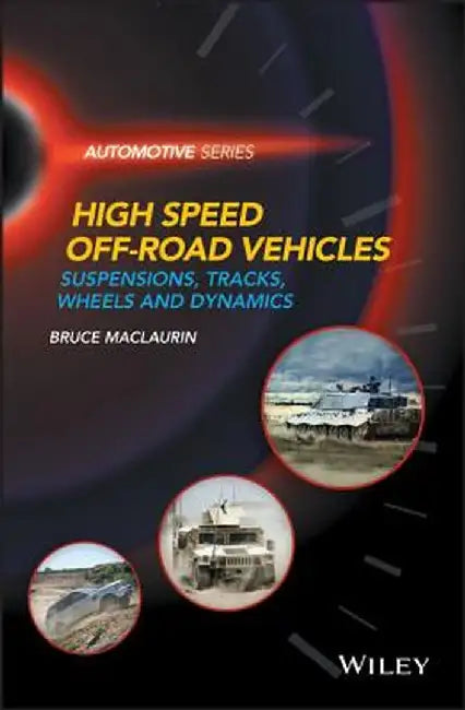 High Speed Off-Road Vehicles: Suspensions, Tracks, Wheels and Dynamics by Bruce Maclaurin