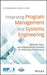 Integrating Program Management and Systems Engineering: Methods, Tools, and Organizational Systems for Improving Performance by Eric Rebentisch