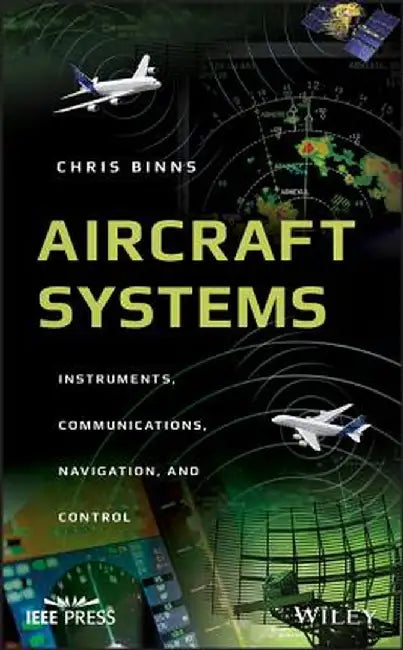 Aircraft Systems: Instruments, Communications, Navigation, and Control by Chris Binns