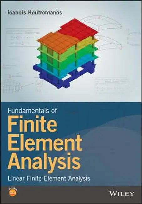 Fundamentals of Finite Element Analysis: Linear Finite Element Analysis by Ioannis Koutromanos