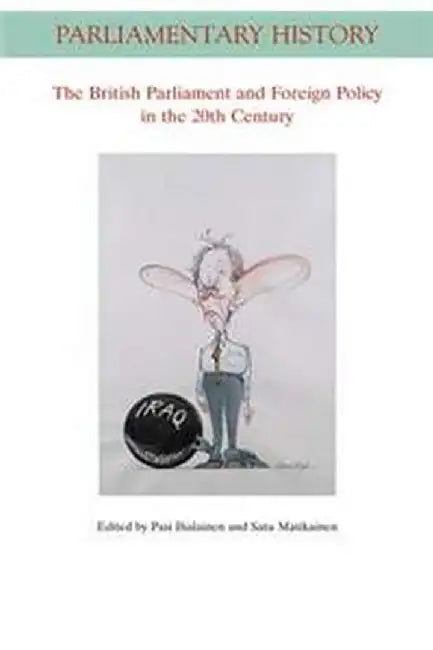 The British Parliament and Foreign Policy in the Twentieth Century by Pasi Ihalainen, Satu Matikainen