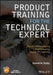 Product Training for the Technical Expert The Art of Developing and Delivering Hands-On Learning by Bixby