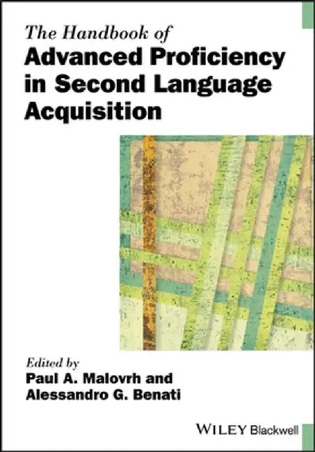 The Handbook of Advanced Proficiency in Second Language Acquisition by Paul A. Malovrh