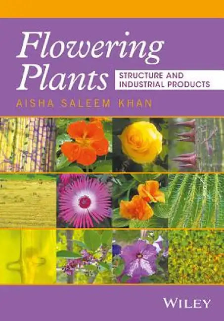 Flowering Plants: Structure and Industrial Products by Aisha S. Khan